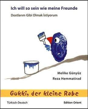 Gukki, der kleine Rabe: Ich will so sein wie meine Freunde (Türkisch-Deutsch). Dostalarm Gibi Olmak Istiyorum
