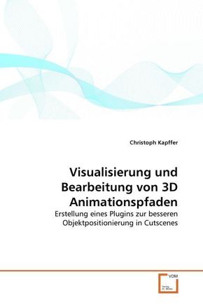 Visualisierung und Bearbeitung von 3D Animationspfaden (eBook, PDF)