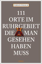 111 Orte im Ruhrgebiet, die man gesehen haben muss - Bd.1