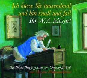 Ich küsse sie tausendmal, und bin knall und fall: Ihr W.A. Mozart, 1 Audio-CD