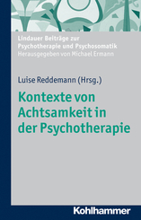 Kontexte von Achtsamkeit in der Psychotherapie: Mit Beiträgen von Sylvia Wetzel, Clarissa Schwarz, Eckhard Roediger, Klaus Renn und Luise Reddemann zur Psychotherapie und Psychosomatik