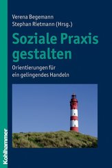 Soziale Praxis gestalten: Orientierungen für ein gelingendes Handeln
