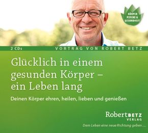 Glücklich in einem gesunden Körper - ein Leben lang, 2 Audio-CDs