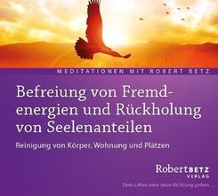 Befreiung von Fremdenergien und R&uuml;ckholung von Seelenanteilen - Meditation,1 Audio-CD