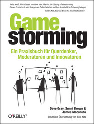 Gamestorming - Ein Praxisbuch für Querdenker, Moderatoren und Innovatoren