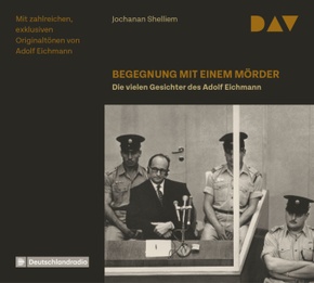 Begegnung mit einem Mörder - Die vielen Gesichter des Adolf Eichmann, 3 Audio-CDs