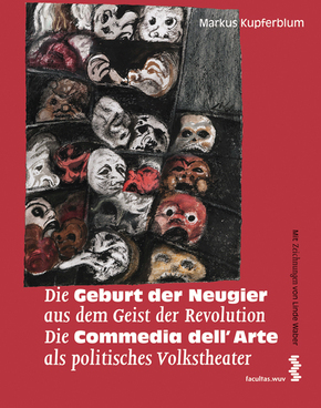 Die Geburt der Neugier aus dem Geist der Revolution Die Commedia dell'Arte als politisches Volkstheater
