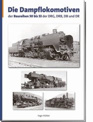 Die Dampflokomotiven der Baureihen 50 bis 53 der DRG, DRB, DR und DB