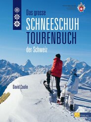 Das große Schneeschuhtourenbuch der Schweiz
