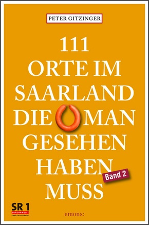111 Orte im Saarland, die man gesehen haben muss, Band 2 - Bd.2