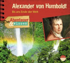 Abenteuer & Wissen: Alexander von Humboldt, 1 Audio-CD