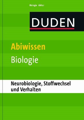 Duden - Abiwissen Biologie; Neurobiologie, Stoffwechsel und Verhalten