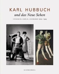 Karl Hubbuch und das neue Sehen. Photographien, Gemälde, Zeichnungen