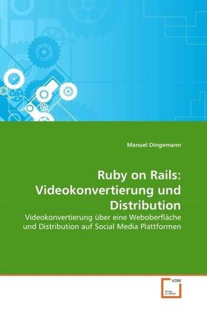 Ruby on Rails: Videokonvertierung und Distribution (eBook, PDF)