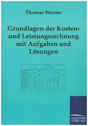 Grundlagen der Kosten- und Leistungsrechnung mit Aufgaben und Lösungen