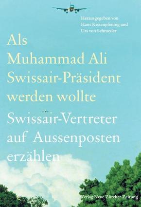 Als Muhammad Ali Swissair-Präsident werden wollte