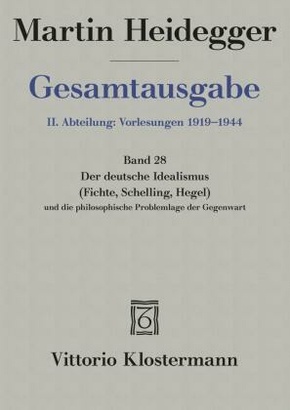 Der Deutsche Idealismus (Fichte, Schelling, Hegel) und die philosophische Problemlage der Gegenwart (Sommersemester 1929
