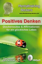 Positives Denken - Glaubenssätze & Affirmationen für ein glückliches Leben, Audio-CD
