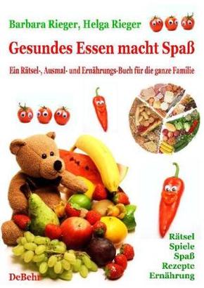 Gesundes Essen macht Spaß. Ein Rätsel-, Ausmal- und Mitmach-Buch für die ganze Familie