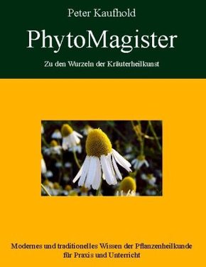 PhytoMagister - Zu den Wurzeln der Kräuterheilkunst - Band 2 - Bd.2