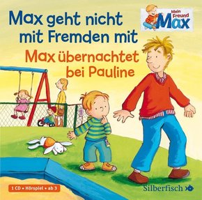 Mein Freund Max 2: Max geht nicht mit Fremden mit / Max übernachtet bei Pauline, 1 Audio-CD