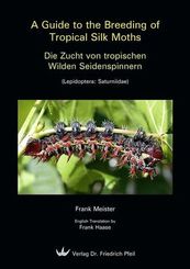 Die Zucht von tropischen Wilden Seidenspinnern - A Guide to the Breeding of Tropical Silk Moths