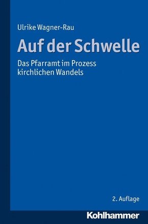 Auf der Schwelle: Das Pfarramt im Prozess kirchlichen Wandels