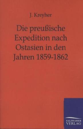 Die preußische Expedition nach Ostasien in den Jahren 1859-1862