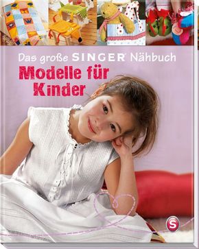 Das große SINGER Nähbuch - Modelle für Kinder