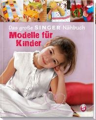 Das große SINGER Nähbuch - Modelle für Kinder