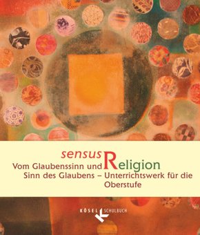 Sensus Religion - Vom Glaubenssinn und Sinn des Glaubens - Unterrichtswerk für katholische Religionslehre in der Oberstu