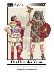 Das Heer des Varus: Legionen und Hilfstruppen, Bekleidung, Trachtzubehör, Schautzwaffen