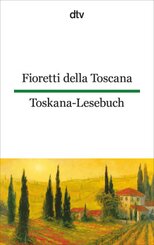 Fioretti della Toscana Toskana-Lesebuch; Toskana-Lesebuch