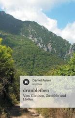 dranbleiben - Vom Glauben, Zweifeln und Hoffen