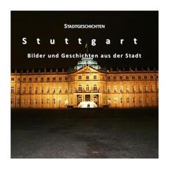 Stadtgeschichten Stuttgart - Bilder und Geschichten aus der Stadt