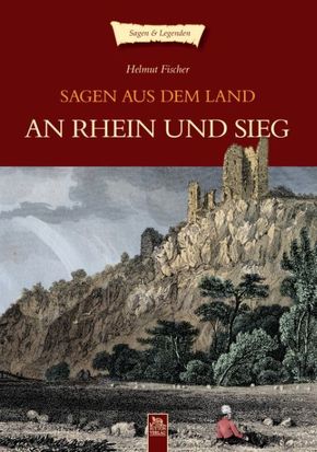 Sagen aus dem Land an Rhein und Sieg
