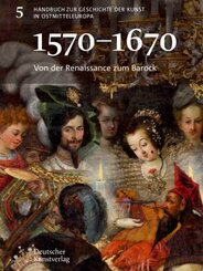Handbuch zur Geschichte der Kunst in Ostmitteleuropa: Von der Renaissance zum Barock (1570-1670)