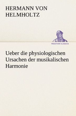 Ueber die physiologischen Ursachen der musikalischen Harmonie
