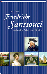Friedrichs Sanssouci und andere Schlossgeschichten