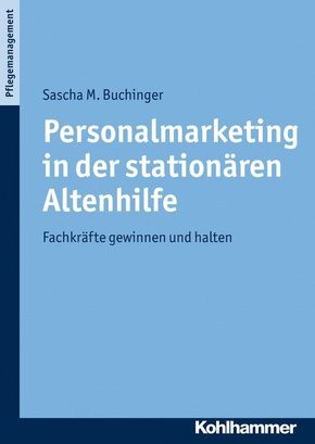 Personalmarketing in der stationären Altenhilfe: Fachkräfte gewinnen und halten