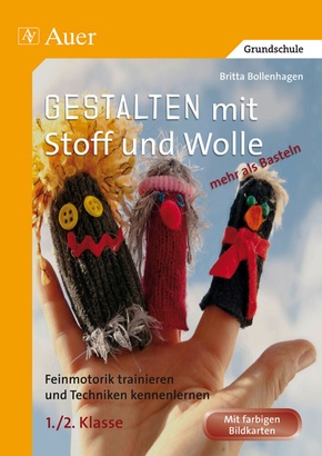 Gestalten mit Stoff und Wolle - mehr als Basteln