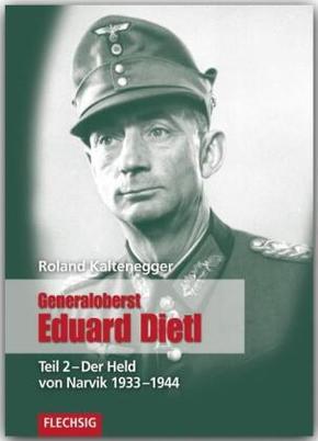 Generaloberst Eduard Dietl: Der Held von Narvik 1933-1944 und seine Zeit; Tl.2