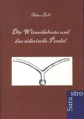 Die Wünschelrute und das siderische Pendel