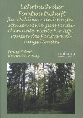 Lehrbuch der Forstwirtschaft für Waldbau- und Försterschulen sowie zum forstlichen Unterrichte für Aspiranten des Forstv