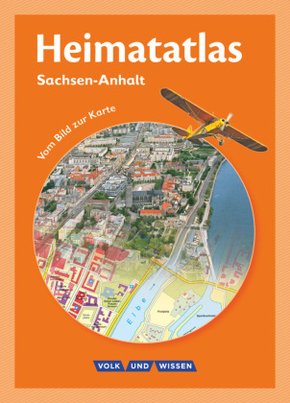 Heimatatlas für die Grundschule - Vom Bild zur Karte - Sachsen-Anhalt - Ausgabe 2012