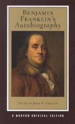 Benjamin Franklin`s Autobiography - A Norton Critical Edition