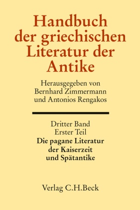 Handbuch der Altertumswissenschaft: Handbuch der griechischen Literatur der Antike Bd. 3/1. Tl.: Die pagane Literatur der Kaiserzeit und Spätantike; Abt. 7 - Bd.3