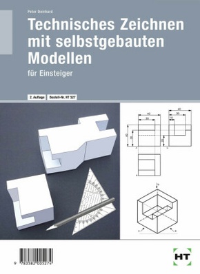 Technisches Zeichnen mit selbst gebauten Modellen - Bd.1