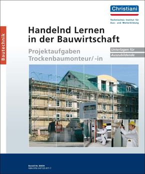 Handelnd Lernen in der Bauwirtschaft: Projektaufgaben Trockenbaumonteur/-in, Unterlagen für Auszubildende