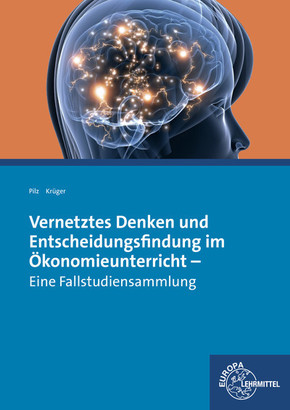 Vernetztes Denken und Entscheidungsfindung im Ökonomieunterricht - Eine Fallstudiensammlung